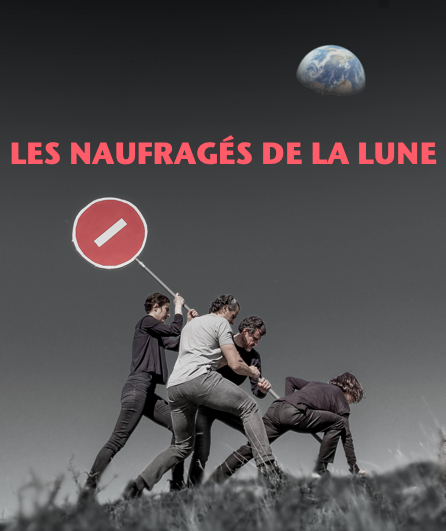 Affiche du spectacle. Photo composée principalement de nuances de gris sur laquelle on voit 4 personnes en train de planter en panneau « sens interdit » dans le sol. En haut, dans le ciel, on voit la planète Terre.